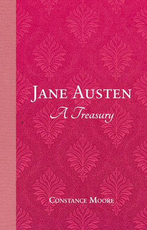 Jane Austen: A Treasury by Constance Moore, Jane Austen