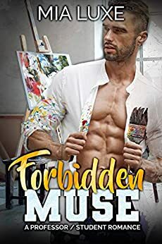 Forbidden Muse: A Professor Student Romance by Mia Luxe
