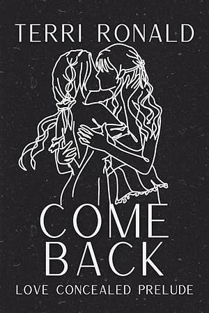 Come Back (Love Concealed) by Terri Ronald