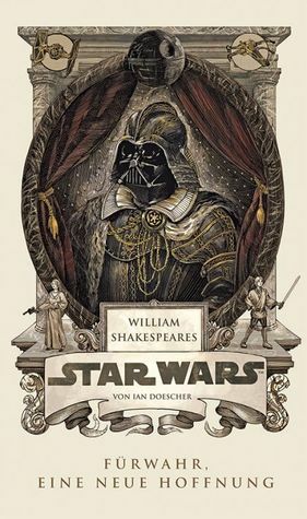 William Shakespeare's Star Wars: Fürwahr, eine neue Höffnung by Jürgen Zahn, Justin Aardwark, Ian Doescher