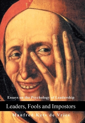 Leaders, Fools and Impostors: Essays on the Psychology of Leadership by Manfred Kets De Vries