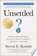 Unsettled (Updated and Expanded Edition): What Climate Science Tells Us, What It Doesn't, and Why It Matters by Steven E. Koonin