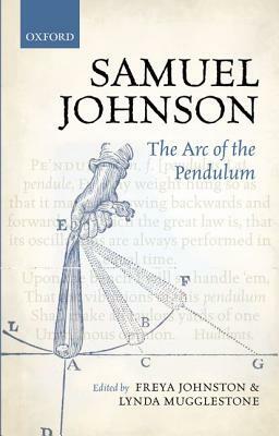 Samuel Johnson: The Arc of the Pendulum by Freya Johnston, Lynda Mugglestone
