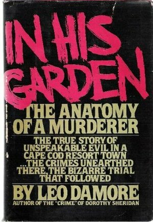 In his garden: The anatomy of a murderer by Leo Damore