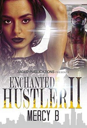 Enchanted By A Hustler 2 by Mercy B., Mercy B.