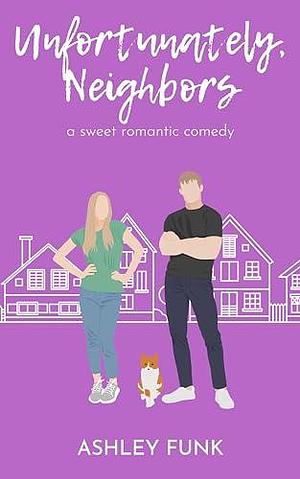 Unfortunately, Neighbors by Ashley Funk, Ashley Funk