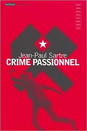Crime passionel: a play by Jean-Paul Sartre