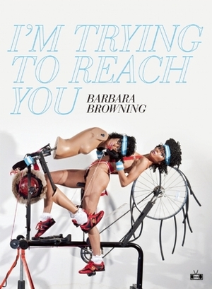 I'm Trying to Reach You by Barbara Browning