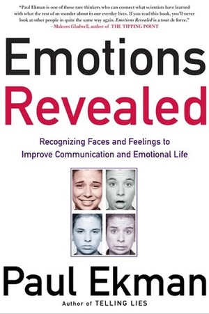 Emotions Revealed: Recognizing Faces and Feelings to Improve Communication and Emotional Life by Paul Ekman