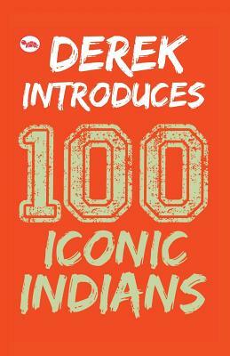 Derek Introduces: 100 Iconic Indians by Derek O'Brien