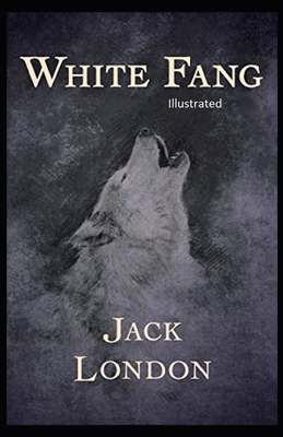 White Fang Illustrated by Jack London