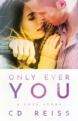 Only Ever You by C.D. Reiss