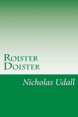 Roister Doister by Nicholas Udall