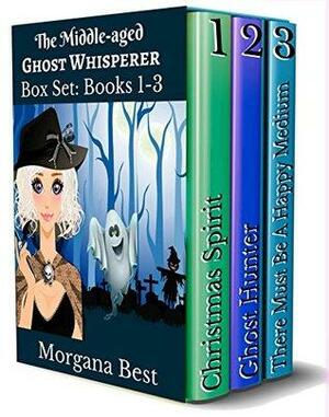 The Middle-aged Ghost Whisperer #1-3: Christmas Spirit / Ghost Hunter / There Must Be a Happy Medium by Morgana Best