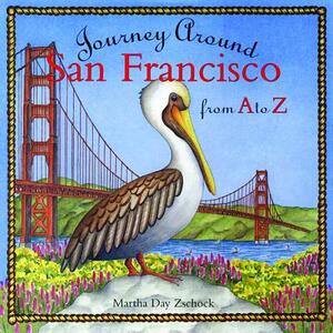 Journey Around San Francisco from A to Z by Martha Day Zschock