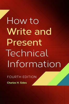 How to Write and Present Technical Information, 4th Edition by Charles H. Sides