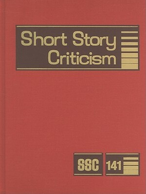 Short Story Criticism, Volume 141: Criticism of the Works of Short Fiction Writers by 