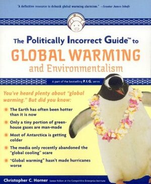 The Politically Incorrect Guide to Global Warming and Environmentalism by Christopher C. Horner