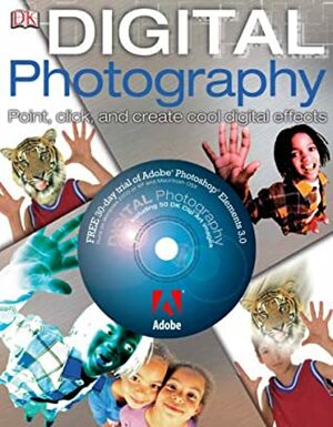 Digital Photography: Point, Click And Create (Digital Photography) by Alan Buckingham