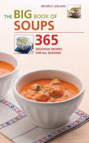 The Big Book of Soups by Beverly LeBlanc