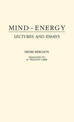 Mind-Energy: Lectures and Essays by Henri Bergson, Henri Bergson