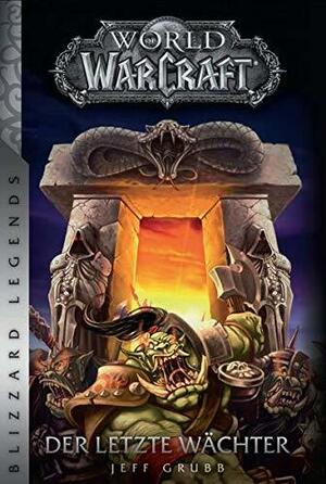 World of Warcraft - Der letzte Wächter: Blizzard Legends by Jeff Grubb