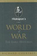 Shakespeare's World of War: The Early Histories by Richard Courtney