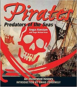 Pirates: Predators of the Sea: An Illustrated History by Roger Kean, Angus Konstam