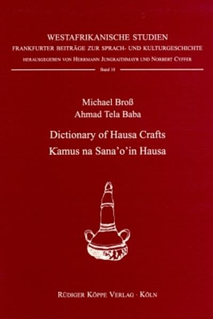 Dictionary of Hausa Crafts - Ƙamus na San'o'in Hausa by Ahmad Tela Baba, Michael Broß