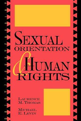 Sexual Orientation and Human Rights by Michael E. Levin, Laurence M. Thomas