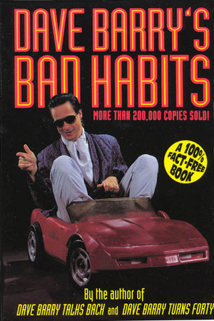 Dave Barry's Bad Habits: A 100% Fact-Free Book by Dave Barry