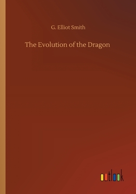 The Evolution of the Dragon by G. Elliot Smith