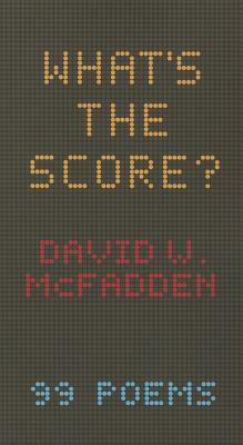 What's the Score?: 99 Poems by David McFadden