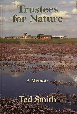 Trustees for Nature: A Memoir by Ted Smith
