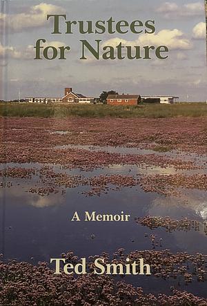 Trustees for Nature: A Memoir by Ted Smith
