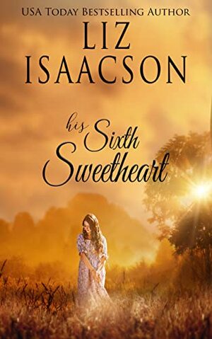 His Sixth Sweetheart  by Liz Isaacson