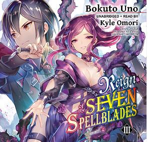 Reign of the Seven Spellblades, Vol. 3 by Bokuto Uno