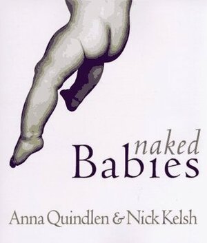Naked Babies by Anna Quindlen, Nick Kelsh