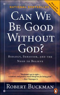 Can We Be Good Without God?: Behaviour, Belonging and the Need to Believe by Robert Buckman
