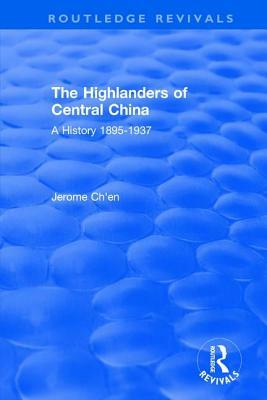 Revival: The Highlanders of Central Asia: A History, 1895-1937(1993): A History, 1937-1985 by Jerome Ch'en