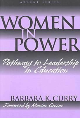 Women in Power: Pathways to Leadership in Education by Barbara K. Curry