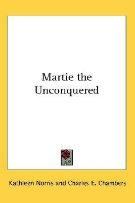 Martie the Unconquered by Kathleen Thompson Norris, Charles E. Chambers