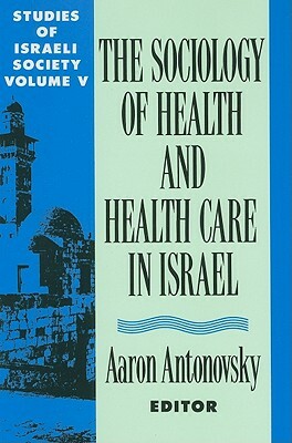 Health and Health Care in Israel by Aaron Antonovsky