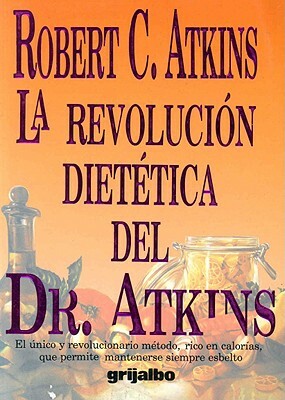 La Revolucion Dietetica del Dr. Atkins = Dr. Atkin's Diet Revolution by Robert C. Atkins