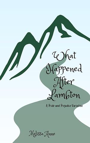 What Happened After Lambton, updated: A Pride and Prejudice Variation by Melissa Anne, Melissa Anne