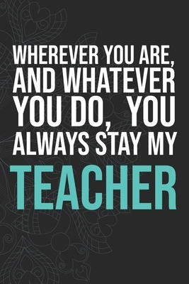 Wherever you are, And whatever you do, You always Stay My Teacher by Idol Publishing