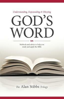 Understanding, Expounding and Obeying God's Word by Alan M. Stibbs