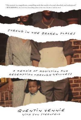 Strong in the Broken Places: A Memoir of Redemption Through Wellness by Quentin Vennie