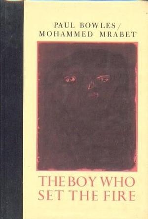 The boy who set the fire & other stories by Paul Bowles