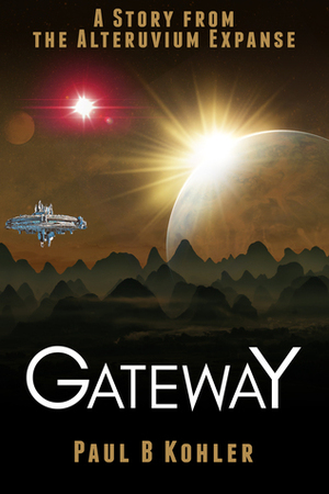 Gateway: A story from the Alteruvium Expanse by Paul B. Kohler, Writers' Quarrel